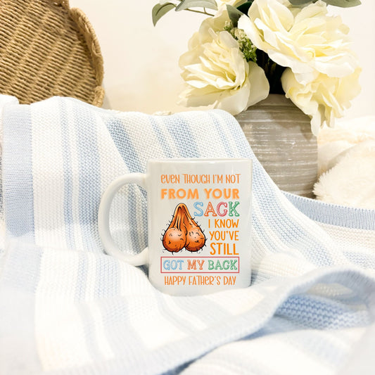 Funny Step Dad Mug | “Even Though I’m Not From Your Sack I Know You’ve Still Got My Back” Mug | Stepdad Father’s Day Gift | Novelty Mug